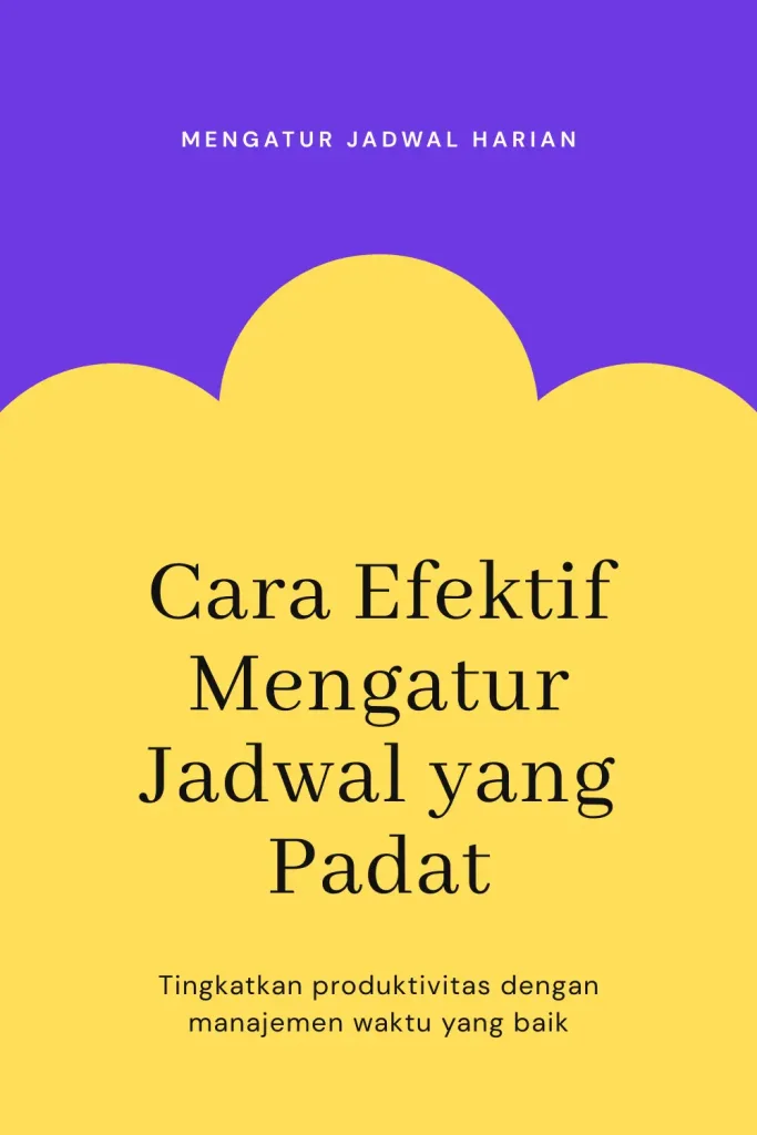 Cara Cerdas Mengatur Jadwal yang Padat