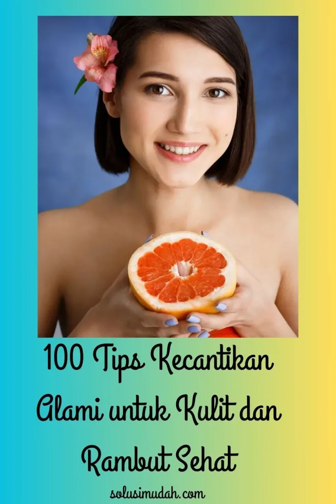 100 Tips Kecantikan Alami untuk Kulit dan Rambut Sehat
