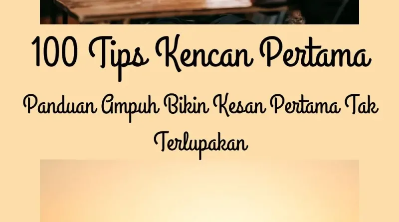 100 Tips Kencan Pertama Panduan Ampuh Bikin Kesan Pertama Tak Terlupakan
