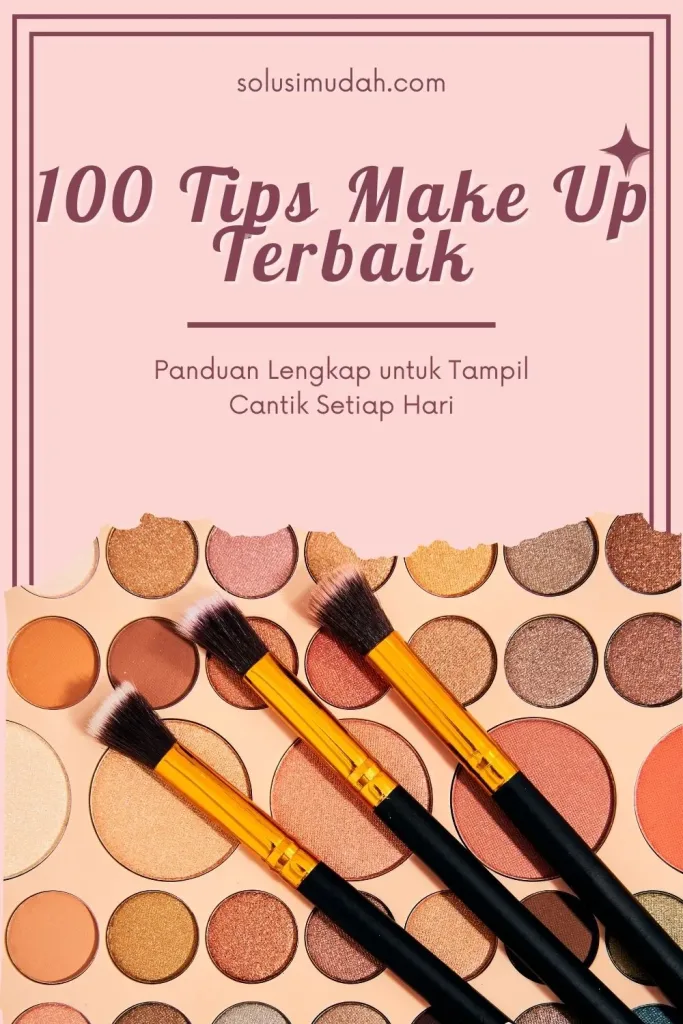 100 Tips Make Up Terbaik Panduan Lengkap untuk Tampil Cantik Setiap Hari