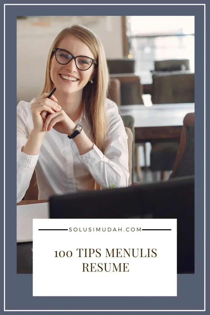 100 Tips Menulis Resume yang Menarik dan Profesional untuk Lamar Kerja