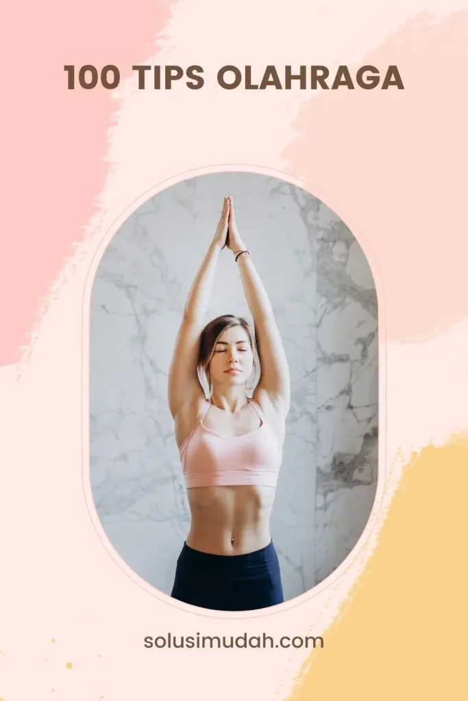 100 Tips Olahraga Panduan Lengkap untuk Menurunkan Berat Badan, Membentuk Otot, dan Hidup Lebih Bugar