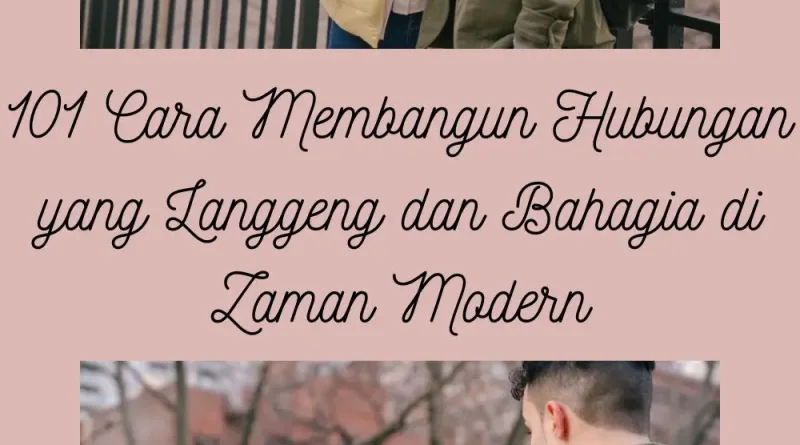 101 Cara Membangun Hubungan yang Langgeng dan Bahagia di Zaman Modern