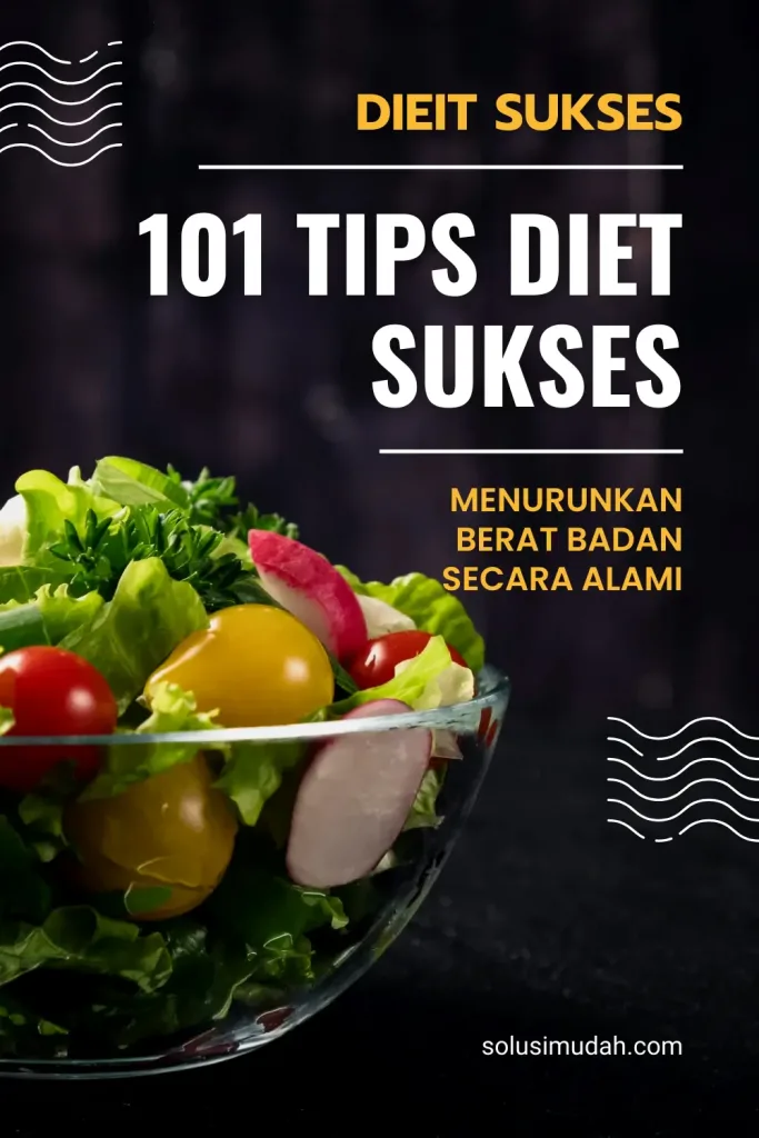 101 Tips Diet Sukses untuk Menurunkan Berat Badan Secara Alami dan Konsisten tanpa Obat atau Penyiksaan