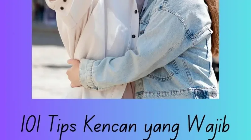 101 Tips Kencan yang Wajib Kamu Tahu Panduan Jujur dan Santai untuk Cari Pasangan Sejati