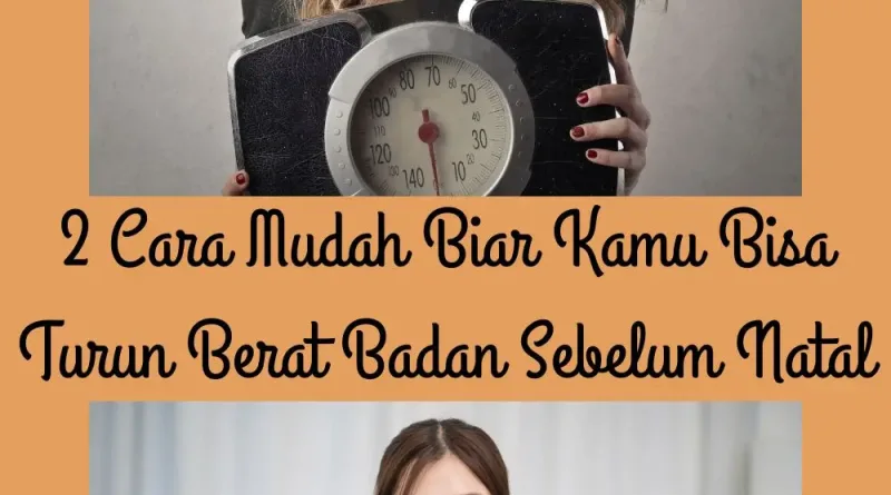 2 Cara Mudah Biar Kamu Bisa Turun Berat Badan Sebelum Natal