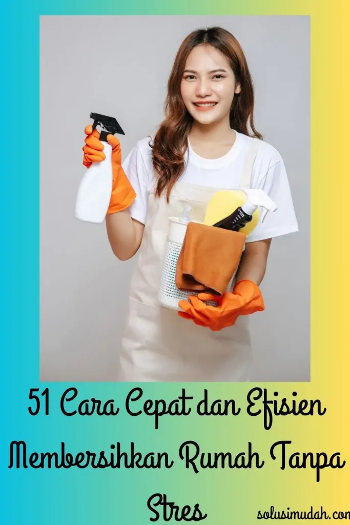 51-Cara-Cepat-dan-Efisien-Membersihkan-Rumah-Tanpa-Stres-683x1024 51 Cara Cepat dan Efisien Membersihkan Rumah Tanpa Stres
