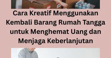 Cara Kreatif Menggunakan Kembali Barang Rumah Tangga untuk Menghemat Uang dan Menjaga Keberlanjutan