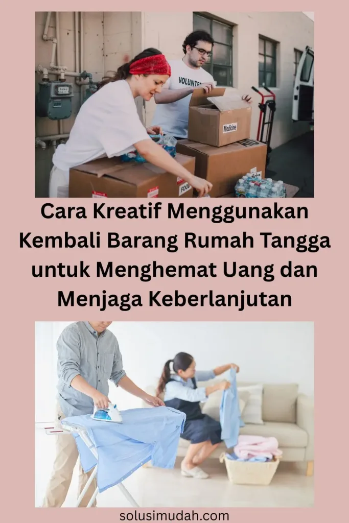 Cara Kreatif Menggunakan Kembali Barang Rumah Tangga untuk Menghemat Uang dan Menjaga Keberlanjutan