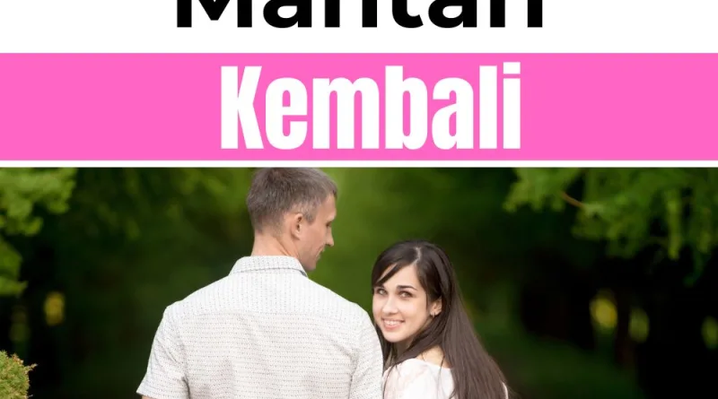 Cara Mudah Membuat Mantan Kembali