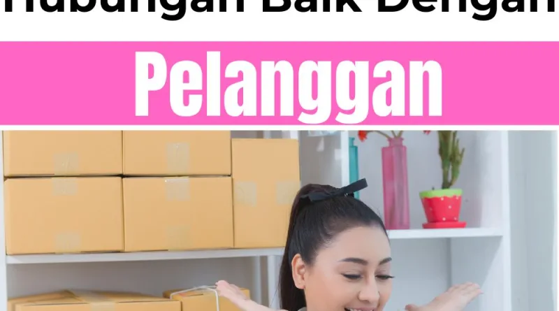 Cara Mudah Menjalin Hubungan Baik dengan Pelanggan