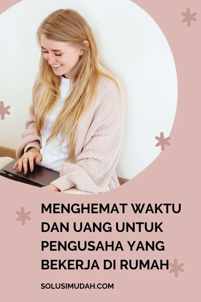 Menghemat Waktu Dan Uang Untuk Pengusaha Yang Bekerja Di Rumah