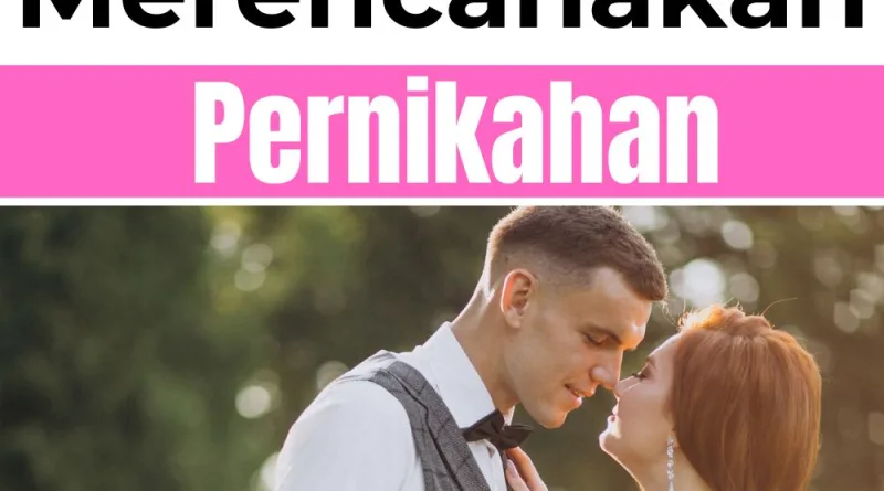 Merencanakan Pernikahan - Yang Perlu Kamu Tahu dan Lakukan