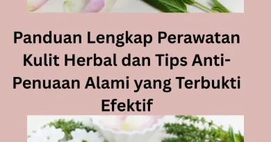 Panduan Lengkap Perawatan Kulit Herbal dan Tips Anti-Penuaan Alami yang Terbukti Efektif