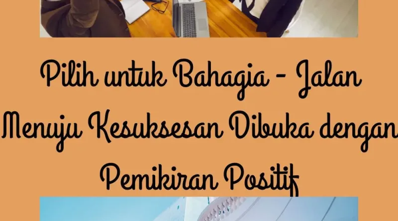 Pilih untuk Bahagia - Jalan Menuju Kesuksesan Dibuka dengan Pemikiran Positif