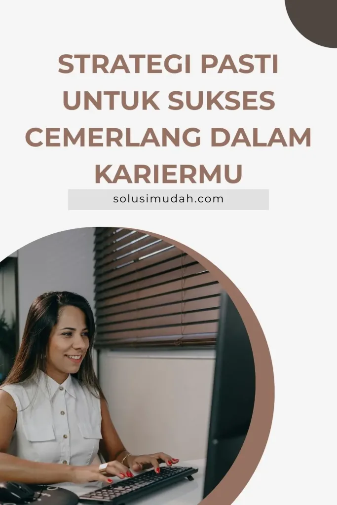 Strategi Pasti untuk Sukses Cemerlang dalam Kariermu