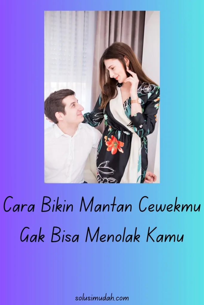 Cara-Bikin-Mantan-Cewekmu-Gak-Bisa-Menolak-Kamu-683x1024 Cara Bikin Mantan Cewekmu Gak Bisa Menolak Kamu