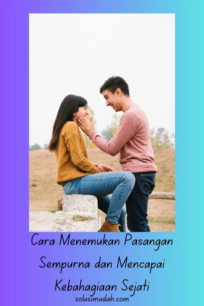 Cara-Menemukan-Pasangan-Sempurna-dan-Mencapai-Kebahagiaan-Sejati-683x1024 Cara Menemukan Pasangan Sempurna dan Mencapai Kebahagiaan Sejati