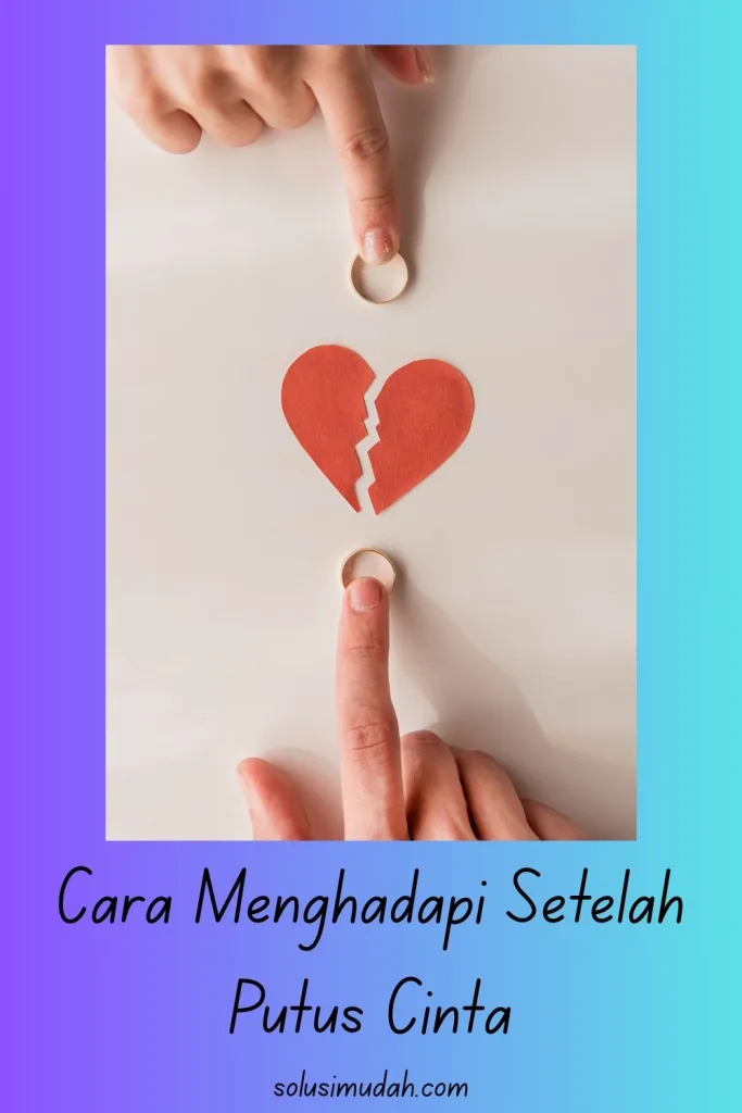 Cara-Menghadapi-Setelah-Putus-Cinta-683x1024 Cara Menghadapi Setelah Putus Cinta