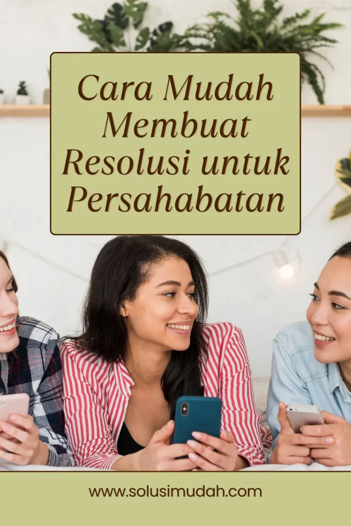 Cara-Mudah-Membuat-Resolusi-untuk-Persahabatan-683x1024 Cara Mudah Membuat Resolusi untuk Persahabatan
