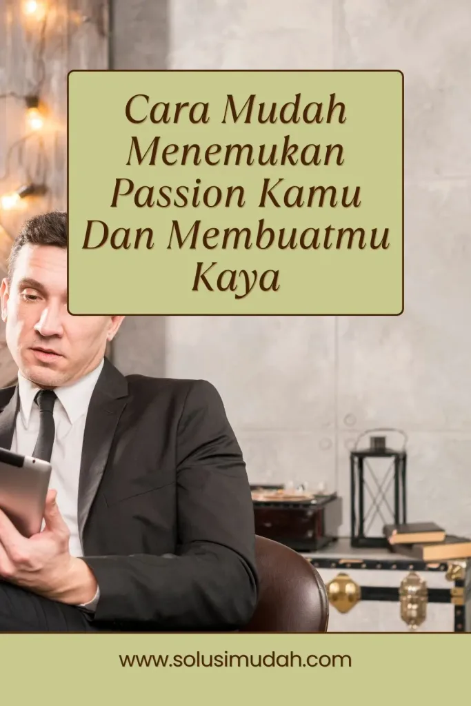 Cara-Mudah-Menemukan-Passion-Kamu-Dan-Membuatmu-Kaya-683x1024 Cara Mudah Menemukan Passion Kamu Dan Membuatmu Kaya