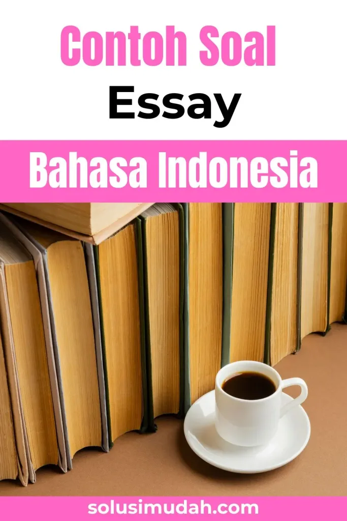 Contoh-Soal-Essay-Bahasa-Indonesia-683x1024 50 Contoh Soal Essay Tentang Menulis Artikel Sederhana