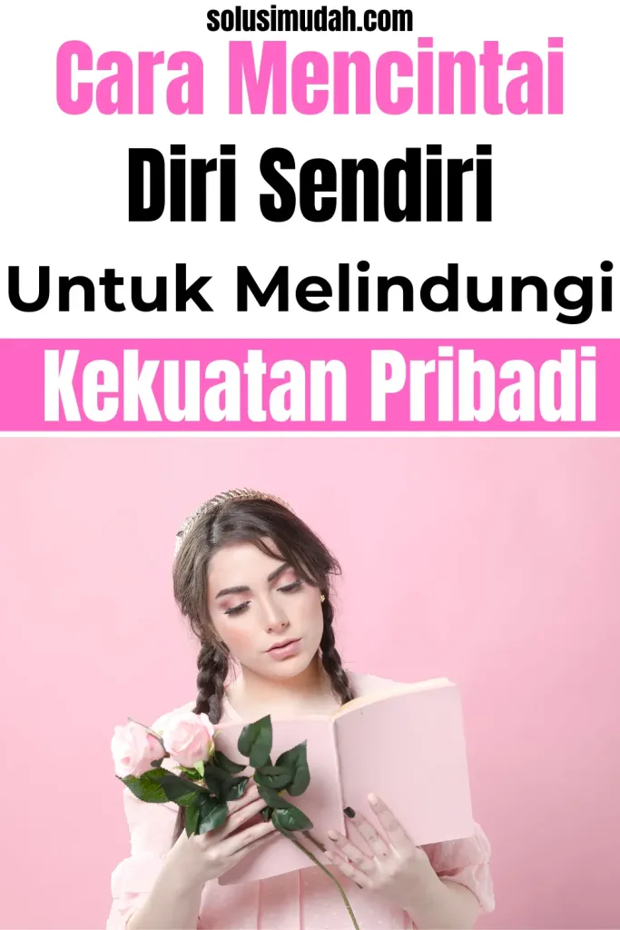 Mencintai-Diri-Sendiri-Cukup-Untuk-Melindungi-Kekuatan-Pribadi-683x1024 Mencintai Diri Sendiri Cukup Untuk Melindungi Kekuatan Pribadi