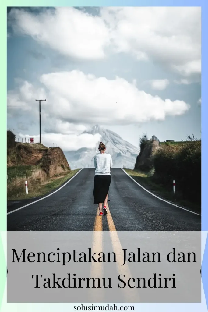 Menciptakan-Jalan-dan-Takdirmu-Sendiri-683x1024 Menciptakan Jalan dan Takdirmu Sendiri