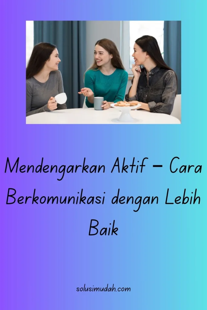 Mendengarkan-Aktif-–-Cara-Berkomunikasi-dengan-Lebih-Baik-683x1024 Mendengarkan Aktif – Cara Berkomunikasi dengan Lebih Baik