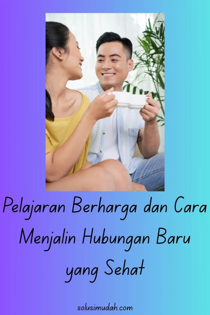 Pelajaran-Berharga-dan-Cara-Menjalin-Hubungan-Baru-yang-Sehat-683x1024 Pelajaran Berharga dan Cara Menjalin Hubungan Baru yang Sehat