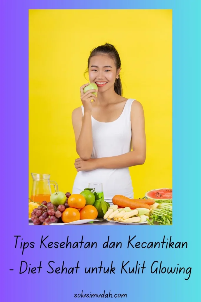 Tips-Kesehatan-dan-Kecantikan-Diet-Sehat-untuk-Kulit-Glowing-683x1024 Tips Kesehatan dan Kecantikan - Diet Sehat untuk Kulit Glowing