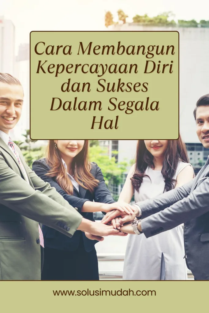 Cara-Membangun-Kepercayaan-Diri-dan-Sukses-Dalam-Segala-Hal-683x1024 Cara Membangun Kepercayaan Diri dan Sukses Dalam Segala Hal
