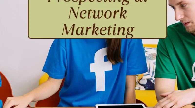 Cara Mudah Membangun Teknik Prospecting di Network Marketing