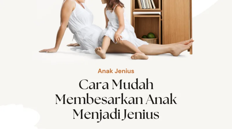 Cara Mudah Membesarkan Anak Menjadi Jenius
