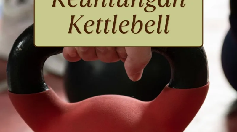 Cara Mudah Mendapatkan Keuntungan Kettlebell
