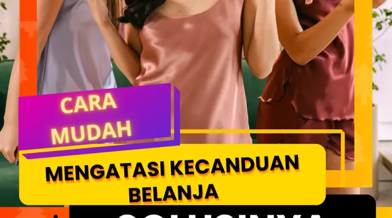 Cara Mudah Mengatasi Kecanduan Belanja dan Solusinya