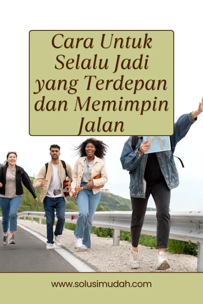 Cara-Untuk-Selalu-Jadi-yang-Terdepan-dan-Memimpin-Jalan-683x1024 Cara Untuk Selalu Jadi yang Terdepan dan Memimpin Jalan