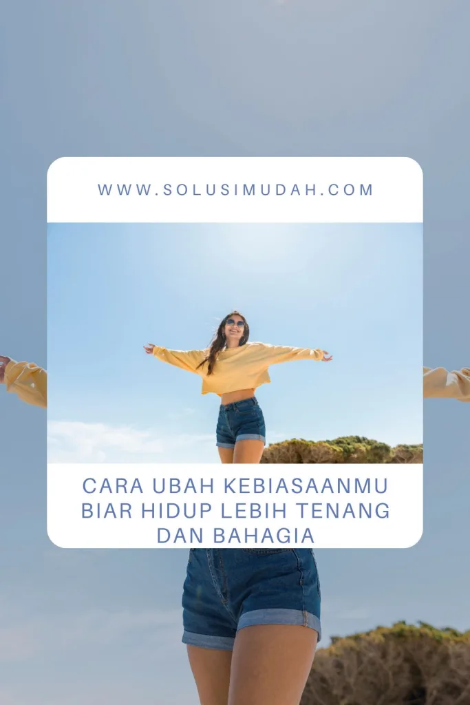 Cara-Ubah-Kebiasaanmu-Biar-Hidup-Lebih-Tenang-dan-Bahagia-683x1024 Cara Ubah Kebiasaanmu Biar Hidup Lebih Tenang dan Bahagia
