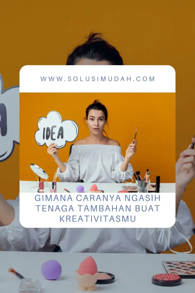 Gimana-Caranya-Ngasih-Tenaga-Tambahan-Buat-Kreativitasmu-683x1024 Gimana Caranya Ngasih Tenaga Tambahan Buat Kreativitasmu