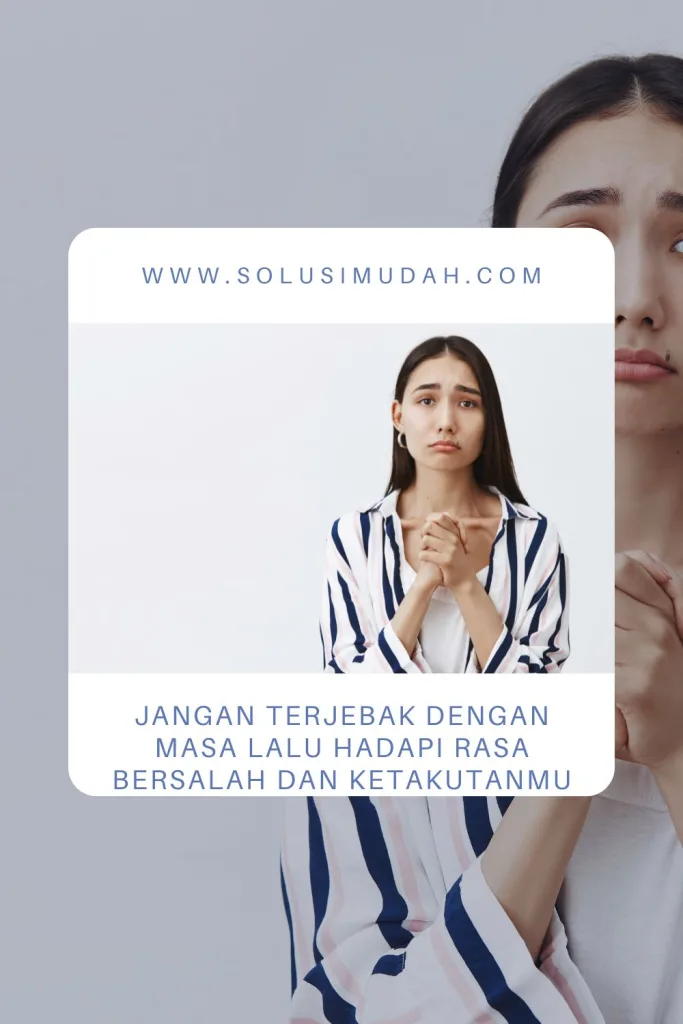 Jangan-Terjebak-Dengan-Masa-Lalu-Hadapi-Rasa-Bersalah-Dan-Ketakutanmu-683x1024 Jangan Terjebak Dengan Masa Lalu Hadapi Rasa Bersalah Dan Ketakutanmu