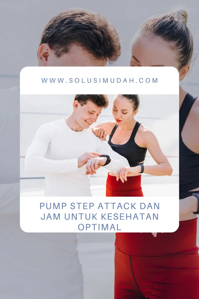 Pump-Step-Attack-Dan-Jam-untuk-Kesehatan-Optimal-683x1024 Pump Step Attack Dan Jam untuk Kesehatan Optimal