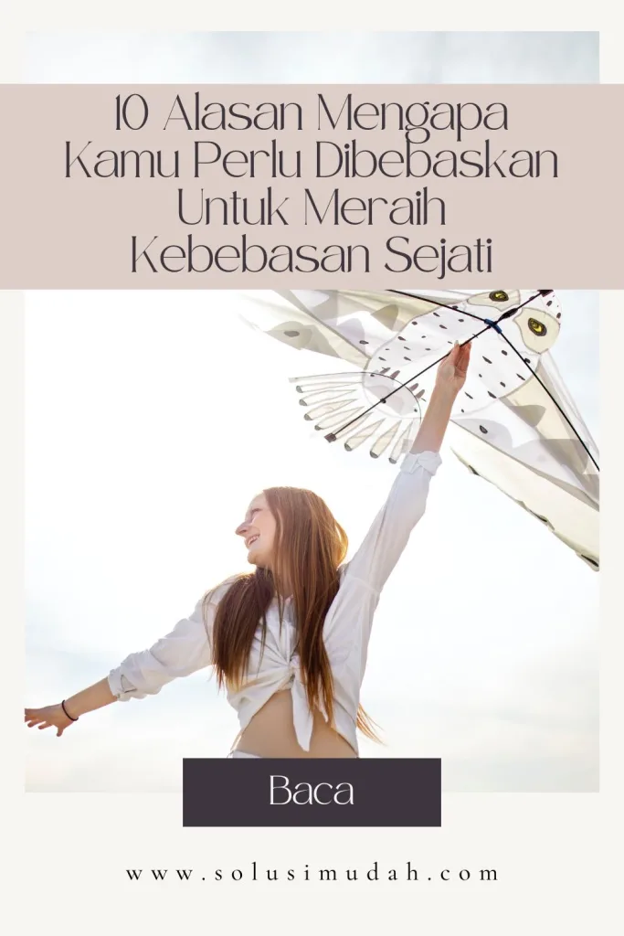 10-Alasan-Mengapa-Kamu-Perlu-Dibebaskan-Untuk-Meraih-Kebebasan-Sejati-683x1024 10 Alasan Mengapa Kamu Perlu Dibebaskan Untuk Meraih Kebebasan Sejati