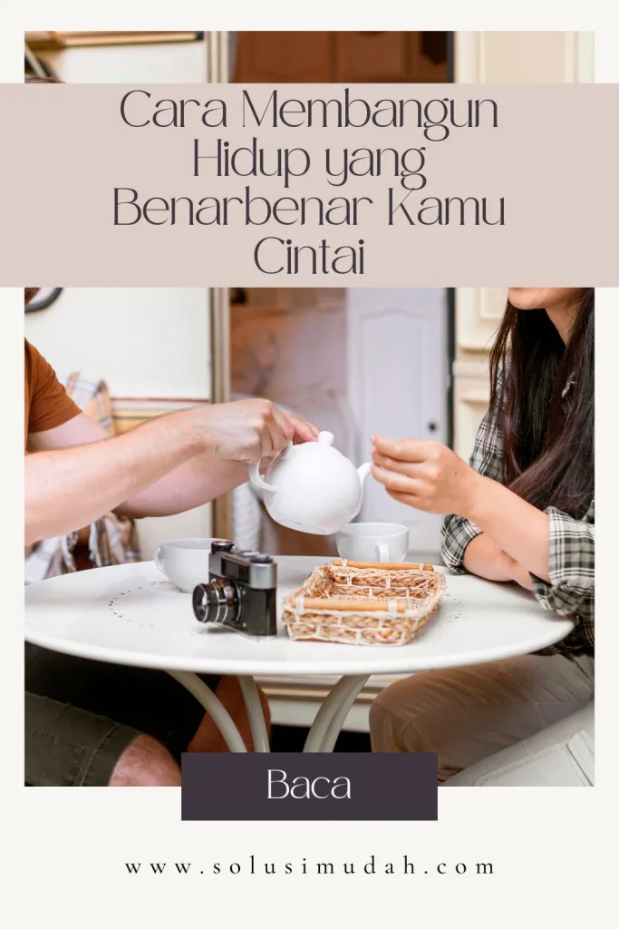 Cara-Membangun-Hidup-yang-Benarbenar-Kamu-Cintai-683x1024 Cara Membangun Hidup yang Benarbenar Kamu Cintai