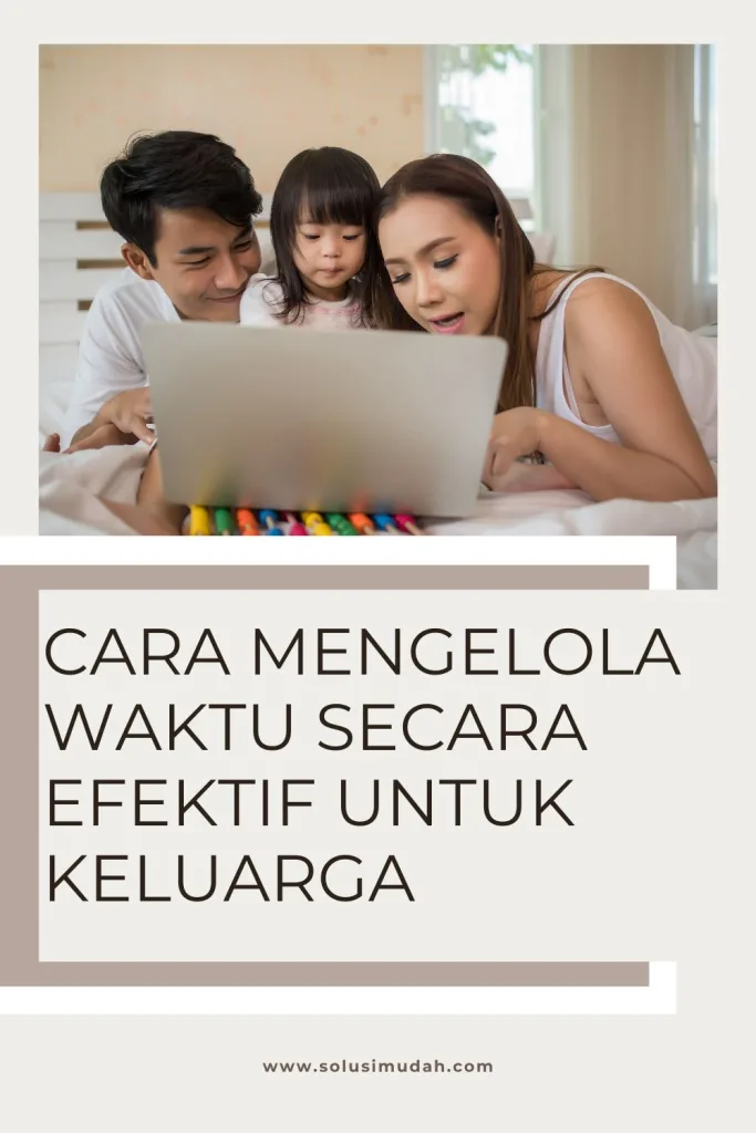 Cara-Mengelola-Waktu-Secara-Efektif-Untuk-Keluarga-683x1024 Cara Mengelola Waktu Secara Efektif Untuk Keluarga