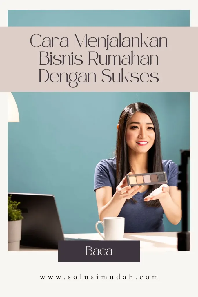 Cara-Menjalankan-Bisnis-Rumahan-Dengan-Sukses-683x1024 Cara Menjalankan Bisnis Rumahan Dengan Sukses