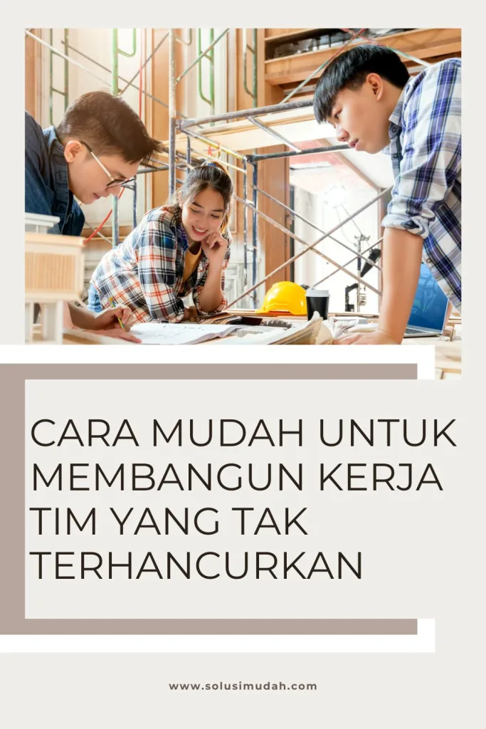 Cara-Mudah-untuk-Membangun-Kerja-Tim-yang-Tak-Terhancurkan-683x1024 Cara Mudah untuk Membangun Kerja Tim yang Tak Terhancurkan