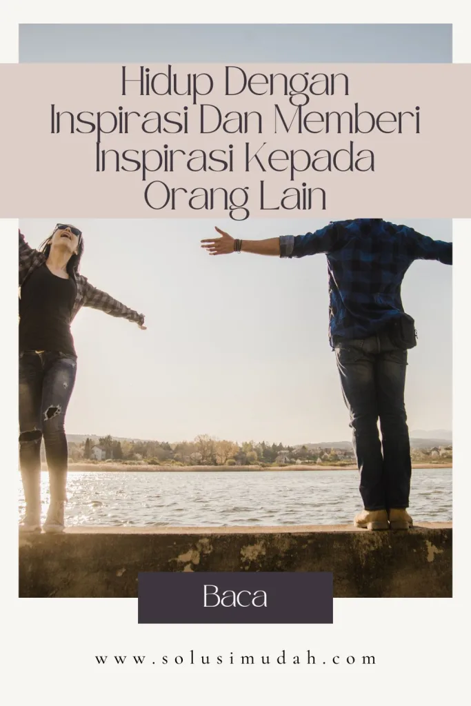 Hidup-Dengan-Inspirasi-Dan-Memberi-Inspirasi-Kepada-Orang-Lain-683x1024 Hidup Dengan Inspirasi Dan Memberi Inspirasi Kepada Orang Lain