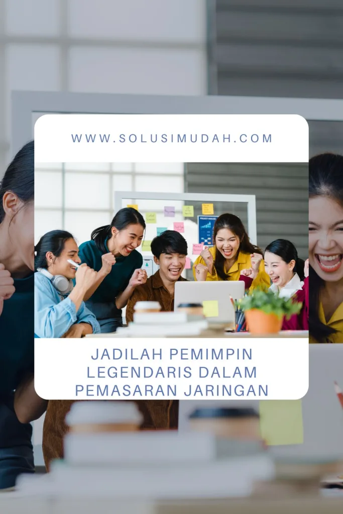 Jadilah-Pemimpin-Legendaris-dalam-Pemasaran-Jaringan-683x1024 Jadilah Pemimpin Legendaris dalam Pemasaran Jaringan