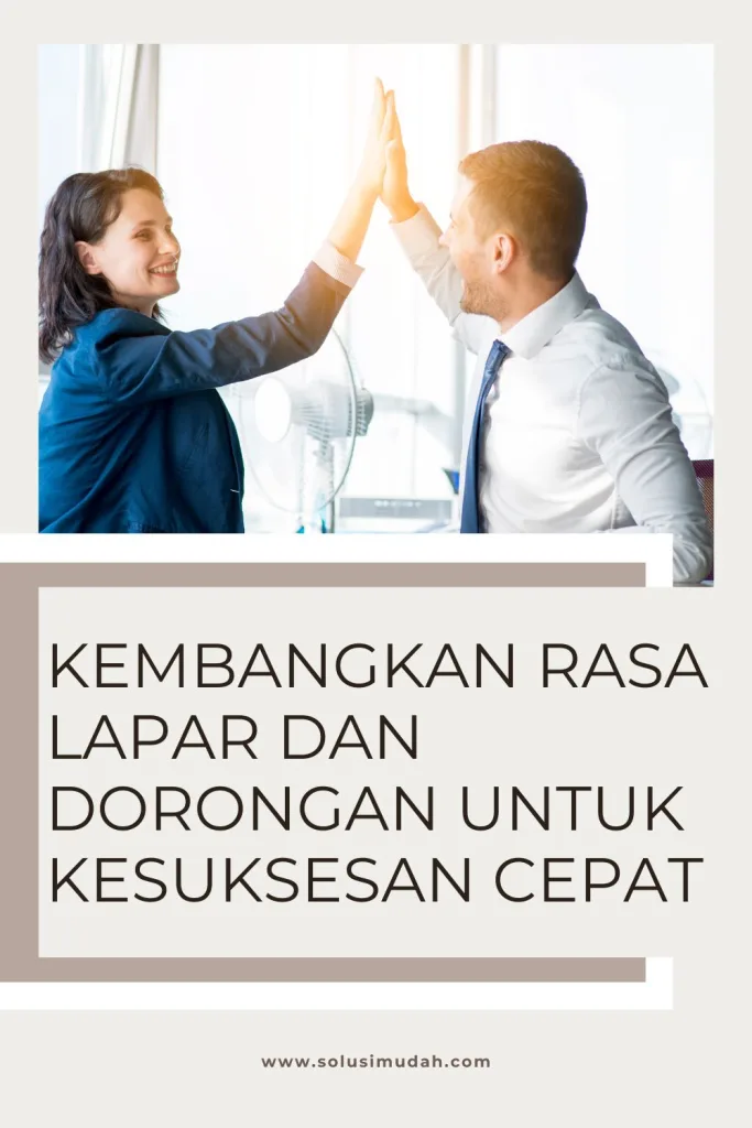 Kembangkan-Rasa-Lapar-Dan-Dorongan-Untuk-Kesuksesan-Cepat-683x1024 Kembangkan Rasa Lapar Dan Dorongan Untuk Kesuksesan Cepat