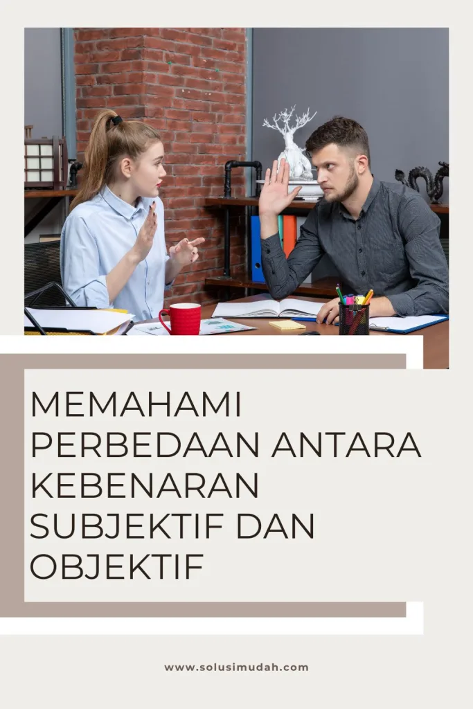 Memahami-Perbedaan-Antara-Kebenaran-Subjektif-Dan-Objektif-683x1024 Memahami Perbedaan Antara Kebenaran Subjektif Dan Objektif